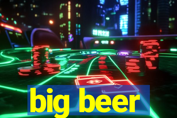 big beer